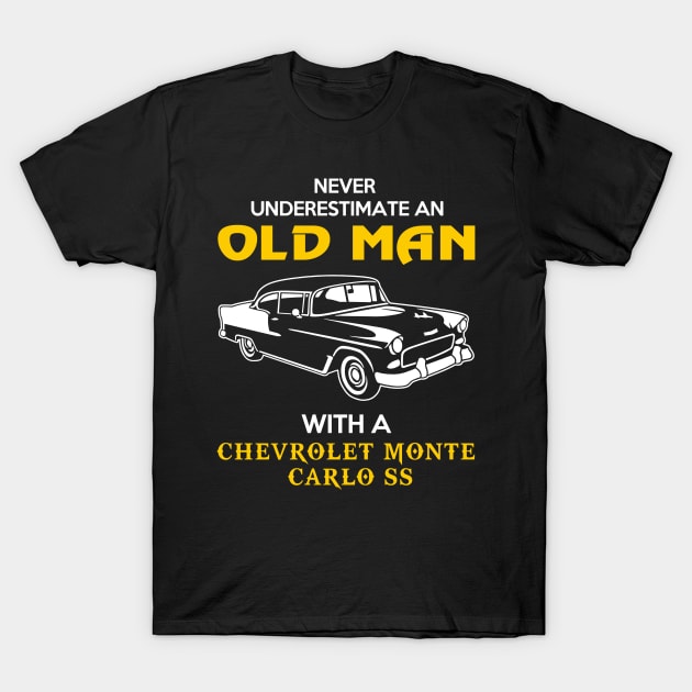 Old Man With Chevrolet Monte Carlo SS Gift Never Underestimate Old Man Grandpa Father Husband Who Love or Own Vintage Car T-Shirt by MrDean86